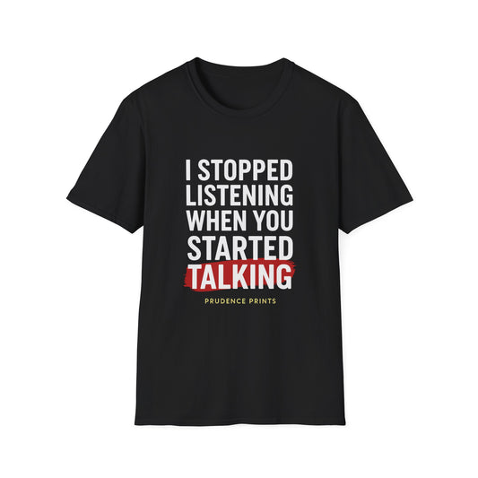 Funny Quote T-Shirt, I Stopped Listening When You Started Talking, Unisex Tee, Gift for Friends, Casual Humor Apparel, Conversation Starter