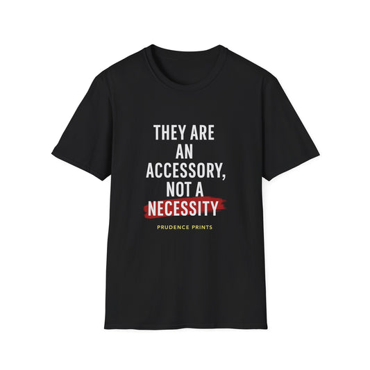 Unisex Softstyle T-Shirt: "They Are an Accessory, Not a Necessity" Design, Casual Wear, Gift Idea, Trendy Statement Shirt, Everyday Fashion