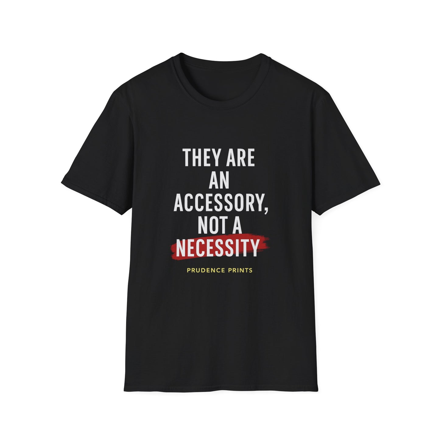 Unisex Softstyle T-Shirt: "They Are an Accessory, Not a Necessity" Design, Casual Wear, Gift Idea, Trendy Statement Shirt, Everyday Fashion